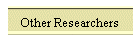 Other Researchers